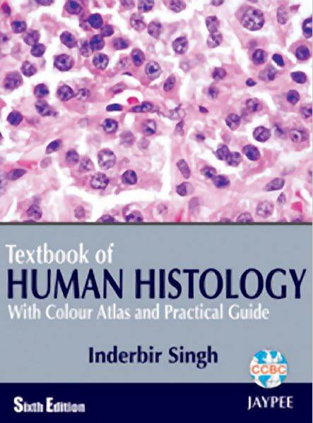 Inderbir Singh’s Textbook of Human Histology with Colour Atlas and Practical Guide – 6th edition